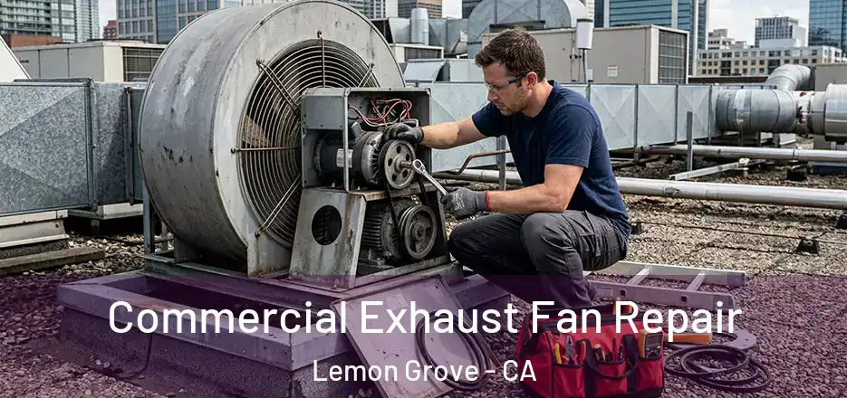 Commercial Exhaust Fan Repair Lemon Grove - CA