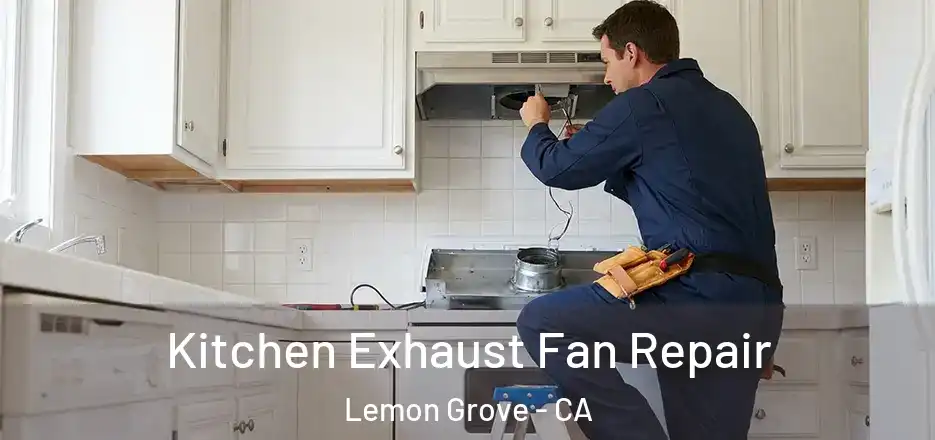 Kitchen Exhaust Fan Repair Lemon Grove - CA