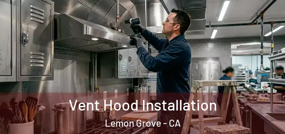 Vent Hood Installation Lemon Grove - CA